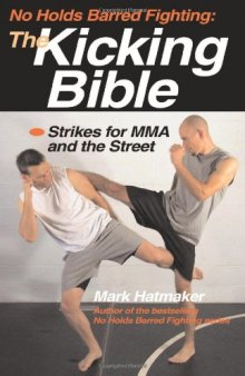 No Holds Barred Fighting: The Kicking Bible: Strikes for MMA and the Street 