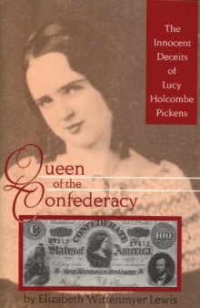 Queen of the Confederacy: The Innocent Deceits of Lucy Holcombe Pickens