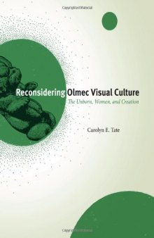 Reconsidering Olmec visual culture : the unborn, women, and creation