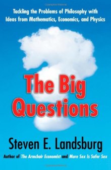 The Big Questions: Tackling the Problems of Philosophy with Ideas from Mathematics, Economics, and Physics  