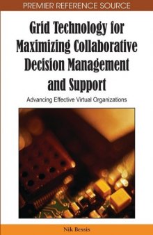 Grid Technology for Maximizing Collaborative Decision Management and Support: Advancing Effective Virtual Organizations (Premier Reference Source)