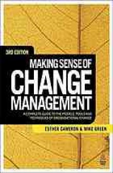 Making sense of change management : a complete guide to the models, tools, and techniques of organizational change, 3rd edition