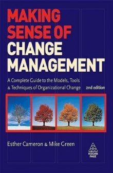 Making Sense of Change Management: A Complete Guide to the Models, Tools and Techniques of Organizational Change, 2nd Edition