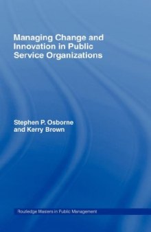 Managing Change and Innovation in Public Service Organizations (Routledge Masters in Public Management Series, 1)