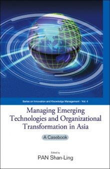 Managing Emerging Technologies And Organizational Transformation in Asia: A Casebook (Series on Innovation and Knowledge Management)