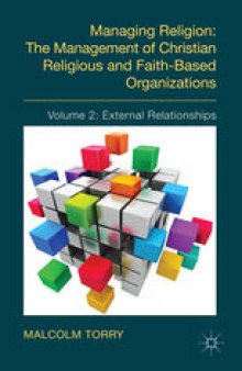 Managing Religion: The Management of Christian Religious and Faith-Based Organizations: Volume 2: External Relationships