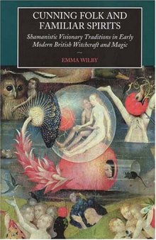 Cunning Folk and Familiar Spirits: Shamanistic Visionary Traditions in Early Modern British Witchcraft and Magic  