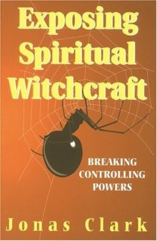 Exposing Spiritual Witchcraft: Breaking Controlling Powers