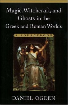 Magic, Witchcraft, and Ghosts in Greek and Roman Worlds: A Sourcebook