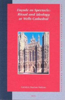 Facade As Spectacle: Ritual and Ideology at Wells Cathedral (Studies in Medieval and Reformation Traditions)
