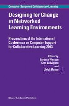 Designing for Change in Networked Learning Environments: Proceedings of the International Conference on Computer Support for Collaborative Learning 2003