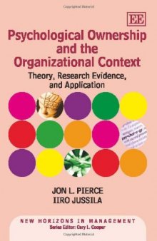 Psychological Ownership and the Organizational Context: Theory, Research Evidence, and Application