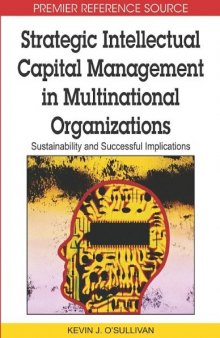 Strategic Intellectual Capital Management in Multinational Organizations: Sustainability and Successful Implications (Premier Reference Source)