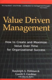 Value Driven Management: How to Create and Maximize Value Over Time for Organizational Success