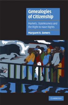 Genealogies of Citizenship: Markets, Statelessness, and the Right to Have Rights (Cambridge Cultural Social Studies)