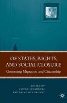 Of States, Rights, and Social Closure: Governing Migration and Citizenship