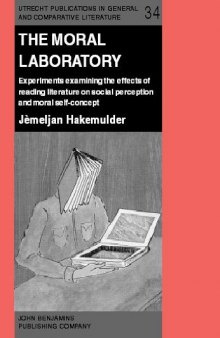 The Moral Laboratory: Experiments Examining the Effects of Reading Literature on Social Perception and Moral Self-Concept (Utrecht Publications in General and Comparative Literature)