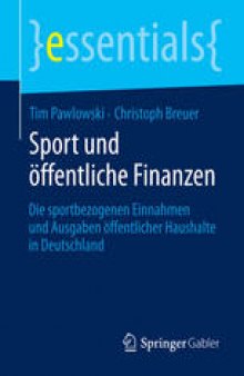 Sport und öffentliche Finanzen: Die sportbezogenen Einnahmen und Ausgaben öffentlicher Haushalte in Deutschland