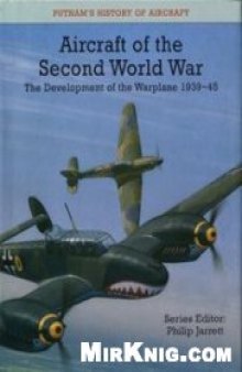 Aircraft of the Second World War: The Development of the Warplane 1939-45