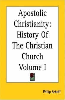 Apostolic Christianity: History Of The Christian Church Volume I