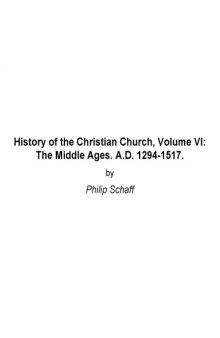 History of the Christian Church Volume 6 Middle Ages 1294-1517.