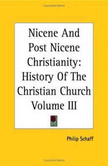 Nicene And Post Nicene Christianity: History Of The Christian Church Volume III