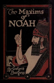The maxims of Noah. Derived from his experience with women both before and after the flood as given in counsel to his son Japhet