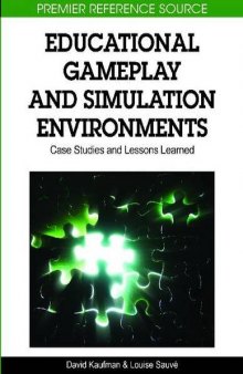 Educational Gameplay and Simulation Environments: Case Studies and Lessons Learned (Premier Reference Source)