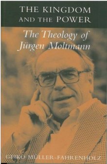The Kingdom and the Power: The Theology of Jürgen Moltmann