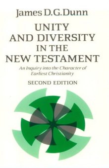 Unity and Diversity in the New Testament: An Inquiry Into the Character of Earliest Christianity: Enquiry into the Character of Earliest Christianity