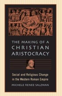 The Making of a Christian Aristocracy: Social and Religious Change in the Western Roman Empire