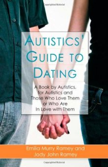 Autistics' Guide to Dating: A Book By Autistics, For Autistics and Those Who Love Them or Who Are in Love with Them