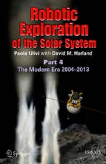 Robotic Exploration of the Solar System: Part 4: The Modern Era 2004 –2013