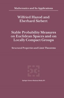 Stable Probability Measures on Euclidean Spaces and on Locally Compact Groups : Structural Properties and Limit Theorems