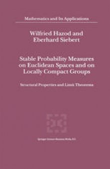 Stable Probability Measures on Euclidean Spaces and on Locally Compact Groups: Structural Properties and Limit Theorems
