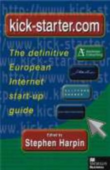 Kick-Starter.Com: The Definitive European Internet Start Up Guide