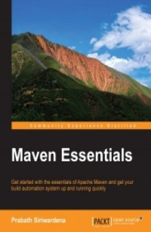 Maven Essentials: Get started with the essentials of Apache Maven and get your build automation system up and running quickly