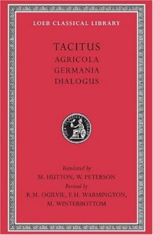 Tacitus, I, Agricola. Germania. Dialogue on Oratory (Loeb Classical Library)