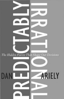 Predictably Irrational: The Hidden Forces That Shape Our Decisions 