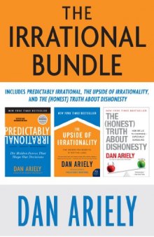 The Irrational Bundle: Predictably Irrational, The Upside of Irrationality, and The Honest Truth About Dishonesty