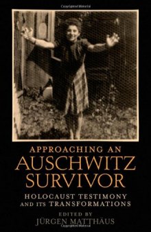 Approaching an Auschwitz Survivor: Holocaust Testimony and its Transformations (Oxford Oral History)