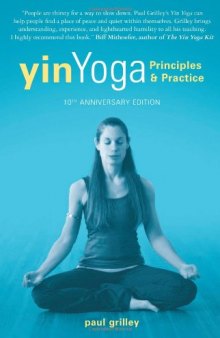 Yin Yoga: Principles and Practice — 10th Anniversary Edition