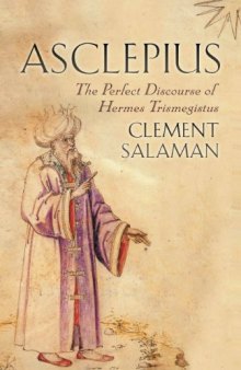 Asclepius : the perfect discourse of Hermes Trismegistus