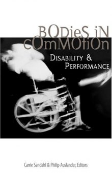 Bodies in Commotion: Disability and Performance (Corporealities: Discourses of Disability)