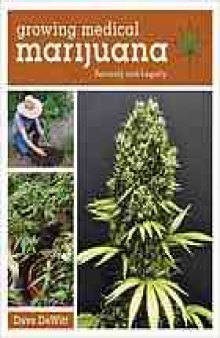 Growing medical marijuana : securely and legally