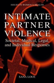 Intimate Partner Violence : Societal, Medical, Legal, and Individual Responses (Women's Health Issues)