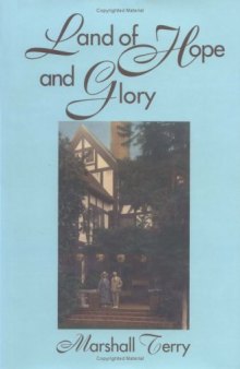 Land of Hope and Glory: A True Account of the Life and Times of Gen. Marcus Northway, Ret. and of the Character of His Eminent Friends (Northway Series)