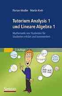 Tutorium Analysis 1 und Lineare Algebra 1 : Mathematik von Studenten für Studenten erklärt und kommentiert