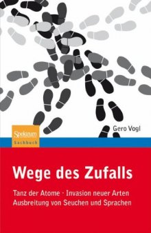 Wege des Zufalls: Tanz der Atome, Invasion neuer Arten, Ausbreitung von Seuchen und Sprachen