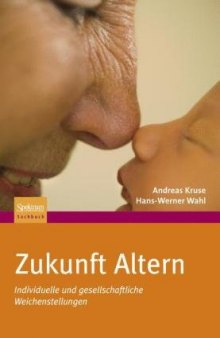 Zukunft Altern: Individuelle und gesellschaftliche Weichenstellungen 